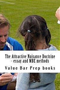 The Attractive Nuisance Doctrine - Essay and MBE Methods: A Law School Tutorial - Studyprivatelyforthebar.com (Paperback)