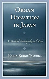 Organ Donation in Japan: A Medical Anthropological Study (Hardcover)