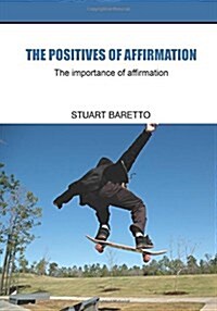 The Positives of Affirmation: The Importance of Affirmation (Paperback)