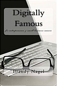 Digitally Famous: For Entrepreneurs and Small Business Owners (Paperback)