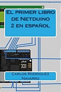 El primer libro de Netduino 2 en espa?l (Paperback)