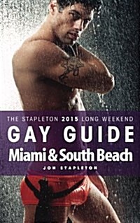 Miami & South Beach - The Stapleton 2015 Long Weekend Gay Guide (Paperback)