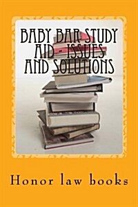 Baby Bar Study Aid - Issues and Solutions: The Required Baby Bar Issues and Mandatory Solutions Are Presented in Exciting Table Form - By Writers of P (Paperback)