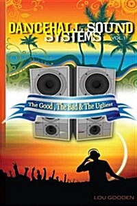 Dance-Hall Sound Systems - Vol 1: The Good, the Bad and the Ugliest (Paperback)