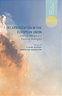 Decarbonization in the European Union : Internal Policies and External Strategies (Hardcover)