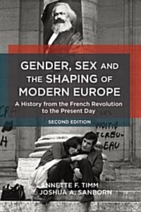 Gender, Sex and the Shaping of Modern Europe : A History from the French Revolution to the Present Day (Hardcover)