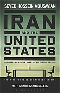 Iran and the United States An Insiders View on the Failed Past and the Road to Peace (Paperback)