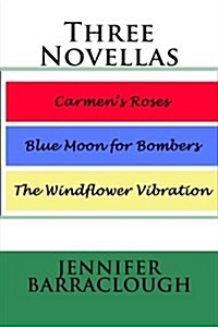Three Novellas: Carmens Roses, Blue Moon for Bombers, the Windflower Vibration (Paperback)