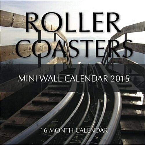 Roller Coasters 2015 Calendar (Calendar, 16-Month, Mini, WA)