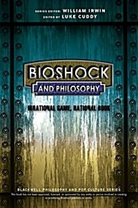 BioShock and Philosophy : Irrational Game, Rational Book (Paperback)