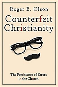 Counterfeit Christianity: The Persistence of Errors in the Church (Paperback)