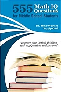 555 Math IQ Questions for Middle School Students: Improve Your Critical Thinking with 555 Questions and Answers (Paperback)
