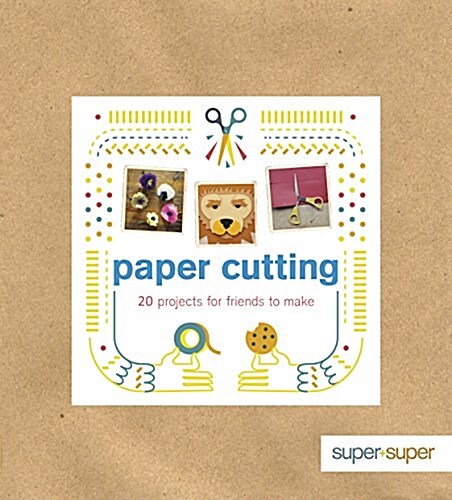 Paper Cutting : 20 Projects for Friends to Make (Paperback)