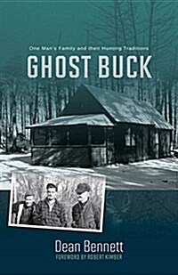 Ghost Buck: One Mans Family and Their Hunting Traditions (Paperback)