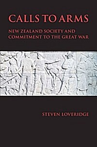 Calls to Arms: New Zealand Society and Commitment to the Great War (Paperback)