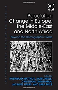 Population Change in Europe, the Middle-East and North Africa : Beyond the Demographic Divide (Hardcover, New ed)