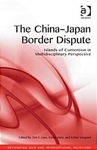 The China-Japan Border Dispute : Islands of Contention in Multidisciplinary Perspective (Hardcover, New ed)
