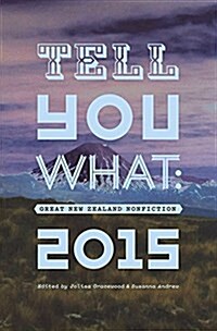 Tell You What: Great New Zealand Nonfiction 2015 (Paperback)