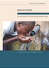 Ripples in the Water: Success Stories of Churches Striving for Water Justice (Paperback)