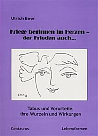 Kriege Beginnen Im Herzen - Der Frieden Auch...: Tabus Und Vorurteile: Ihre Wurzeln Und Wirkungen (Paperback, 2003)