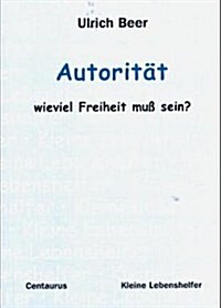 Autorit? - Wieviel Freiheit Muss Sein? (Paperback, 2004)
