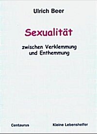 Sexualit? - Zwischen Verklemmung Und Enthemmung (Paperback, 2005)