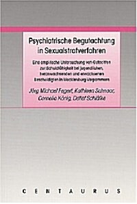 Psychiatrische Begutachtung in Sexualstrafverfahren: Eine Empirische Untersuchung Von Gutachten Zur Schuldf?igkeit Bei Jugendlichen, Heranwachsenden (Paperback, 1. Aufl. 2006)