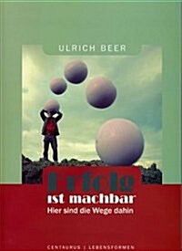 Erfolg Ist Machbar: Hier Sind Die Wege Dahin (Paperback, 2009)
