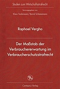 Der Ma?tab Der Verbrauchererwartung Im Verbraucherschutzstrafrecht (Paperback)