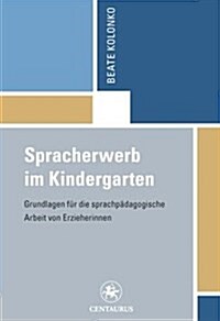 Spracherwerb Im Kindergarten: Grundlagen F? Die Sprachp?agogische Arbeit Von Erzieherinnen (Paperback, 2011)