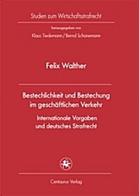 Bestechlichkeit Und Bestechung Im Geschaftlichen Verkehr - Internationale Vorgaben Und Deutsches Strafrecht (Paperback, 1. Aufl. 2011)