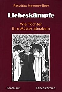 Liebesk?pfe: Wie T?hter Ihre M?ter Abnabeln (Paperback, 2005)