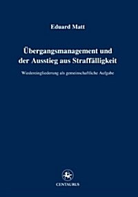 ?ergangsmanagement Und Der Ausstieg Aus Straff?ligkeit: Wiedereingliederung ALS Gemeinschaftliche Aufgabe (Paperback, 2014)