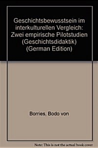 Geschichtsbewusstsein Im Interkulturellen Vergleich: Zwei Empirische Pilotstudien (Paperback, 1994)