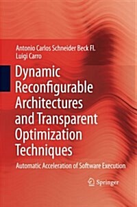Dynamic Reconfigurable Architectures and Transparent Optimization Techniques: Automatic Acceleration of Software Execution (Paperback, 2010)