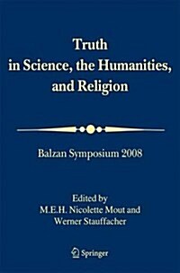 Truth in Science, the Humanities and Religion: Balzan Symposium 2008 (Paperback, 2010)