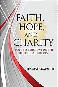 Faith, Hope, and Charity: Benedict XVI on the Theological Virtues (Paperback)