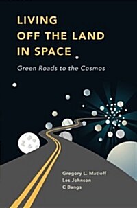 Living Off the Land in Space: Green Roads to the Cosmos (Paperback, 2007)