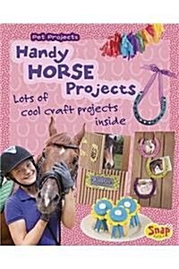 Handy Horse Projects: Loads of Cool Craft Projects Inside (Hardcover)