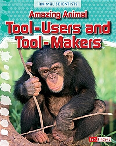 Amazing Animal Tool-Users and Tool-Makers (Paperback)