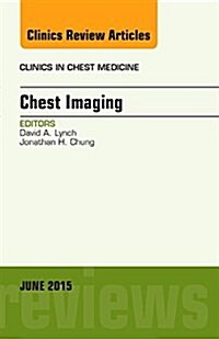 Chest Imaging, an Issue of Clinics in Chest Medicine: Volume 36-2 (Hardcover)