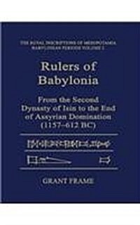 Rulers of Babylonia: From the Second Dynasty of Isin to the End of Assyrian Domination (1157-612 BC) (Paperback)