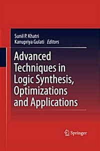 Advanced Techniques in Logic Synthesis, Optimizations and Applications (Paperback)