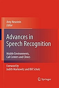 Advances in Speech Recognition: Mobile Environments, Call Centers and Clinics (Paperback, 2010)