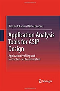 Application Analysis Tools for Asip Design: Application Profiling and Instruction-Set Customization (Paperback, 2011)
