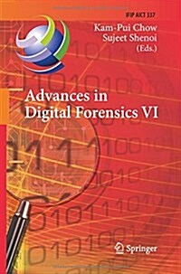 Advances in Digital Forensics VI: Sixth Ifip Wg 11.9 International Conference on Digital Forensics, Hong Kong, China, January 4-6, 2010, Revised Selec (Paperback, 2010)