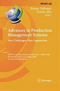 Advances in Production Management Systems: New Challenges, New Approaches: International Ifip Wg 5.7 Conference, Apms 2009, Bordeaux, France, Septembe (Paperback, 2010)