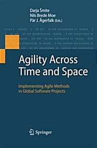 Agility Across Time and Space: Implementing Agile Methods in Global Software Projects (Paperback, 2010)