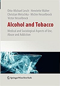 Alcohol and Tobacco: Medical and Sociological Aspects of Use, Abuse and Addiction (Paperback, 2011)