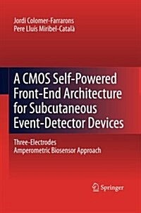 A CMOS Self-Powered Front-End Architecture for Subcutaneous Event-Detector Devices: Three-Electrodes Amperometric Biosensor Approach (Paperback, 2011)